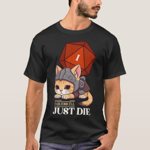Rpg Cat Guess I'll Die D20 Cat Fail Uni-adults Kid T-Shirt