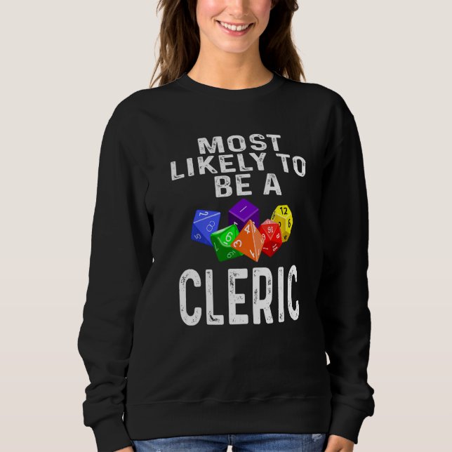Rpg Player Most Likely To Be A Cleric Dice Game Ro Sweatshirt (Front)