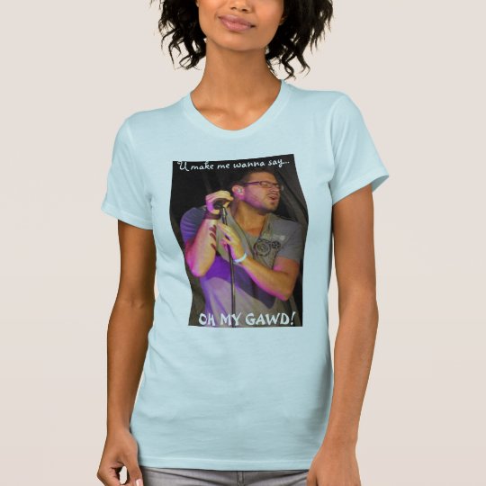 rsz_sexydannyoringinalsize, U make me wanna say... T-Shirt