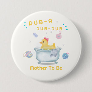 Rub A Dub Dub Bathtub Mother To Be Baby Shower 7.5 Cm Round Badge