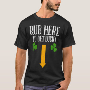 Rub Here To Get Lucky St Patricks Day  Shamrock C T-Shirt