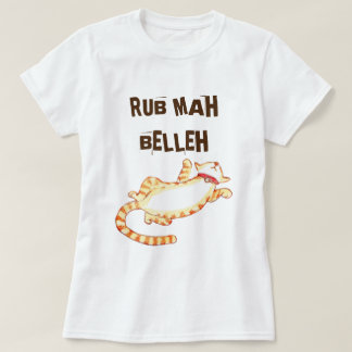 "Rub mah belleh" Funny Cat Quote T-Shirt