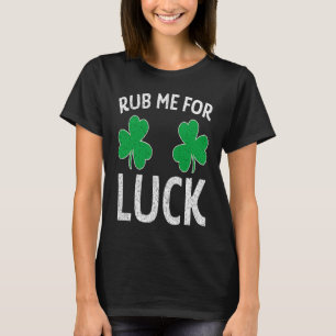 Rub Me For Luck Shamrock St Patricks Day Adult Hum T-Shirt
