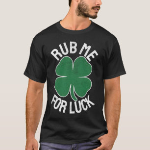 Rub Me For Luck St Patrick'S Day Humour T-Shirt