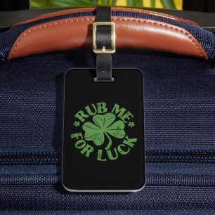 Rub Me For Luck St Patrick's Day Shamrock Luggage Tag