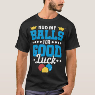 Rub My Balls for Good Luck Billiards Pool Player T-Shirt