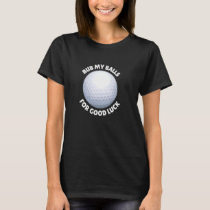 Rub My Balls For Good Luck Funny Golf Golfer Golfi T-Shirt