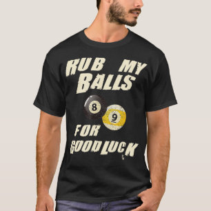 Rub My Balls For Good luck Funny Pool Billiards Sn T-Shirt