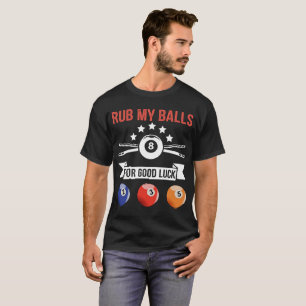 Rub My Balls For Good Luck T-Shirt
