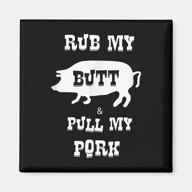 Rub My Butt &amp; Pull My Pork Funny Barbecue  Magnet (Front)