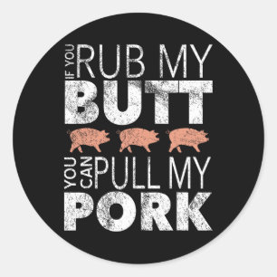 Rub My Butt Pull My Pork Classic Round Sticker