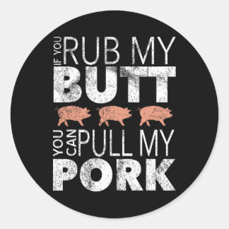 Rub My Butt Pull My Pork  Classic Round Sticker