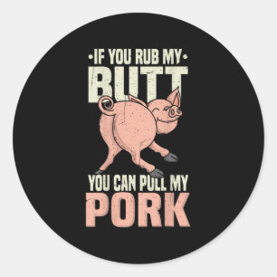 Rub My Butt Then Pull My Pork, Funny Bbq S, Butt R Classic Round Sticker