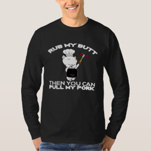 Rub My Butt Then You Can Pull My Pork Barbecue Sh T-Shirt
