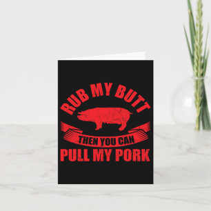Rub My Butt Then You Can Pull My Pork Fathers Day Card