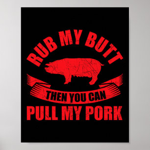 Rub My Butt Then You Can Pull My Pork Fathers Day  Poster