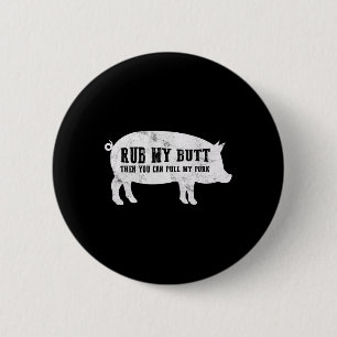 Rub My Butt Then You Can Pull My Pork Funny Bbq T  6 Cm Round Badge