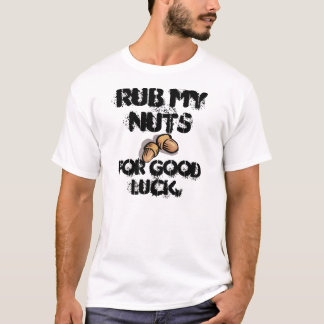 Rub My Nuts for Good Luck T-Shirt