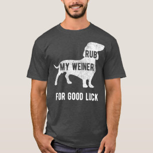 Rub my Weiner Dog for good luck Funny Daschund T-Shirt