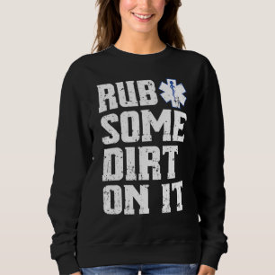 Rub Some Dirt On It Emt Ems Paramedic Tee
