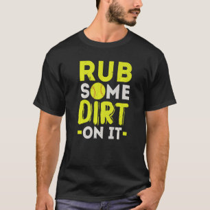 Rub Some Dirt On It Softball Player Pitcher Catche T-Shirt