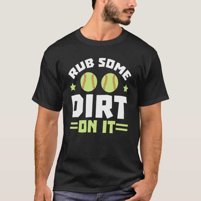 Rub Some Dirt On It Softball Player Pitcher Catche T-Shirt (Front)