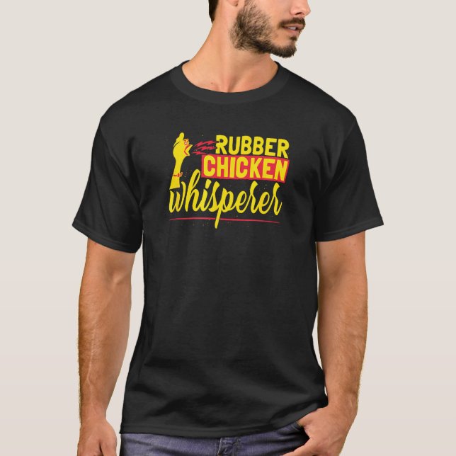 Rubber Chicken Whisperer T-Shirt (Front)