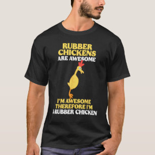 Rubber Chickens Are Awesome I m Awesome Chicken F T-Shirt