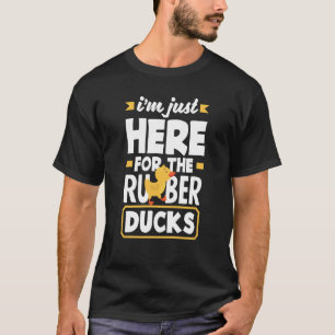 Rubber Duck Just Here For Rubber Duckie T-Shirt