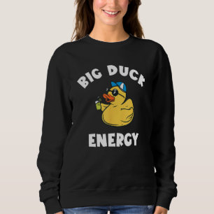 Rubber Duckie Big Duck Energy Rubber Ducky Rubber Sweatshirt