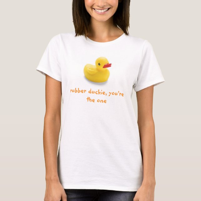 Rubber Duckie, you're the one T-Shirt (Front)