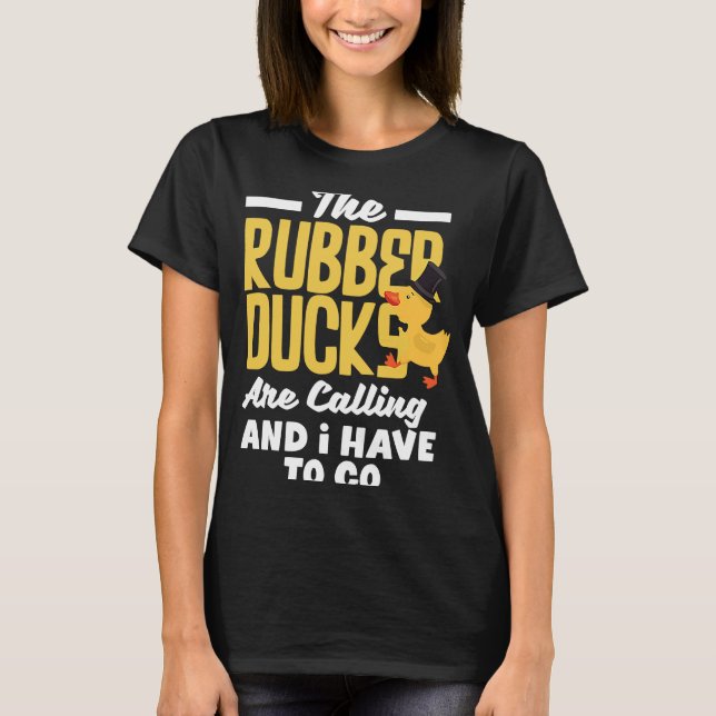 Rubber Ducky Rubber Ducks Are Calling Funny Rubber T-Shirt (Front)