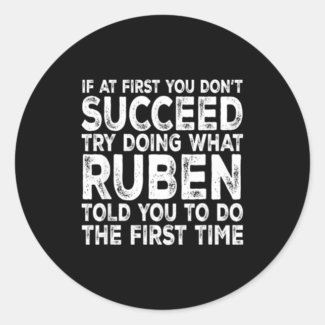 Ruben - If At First You Don't Succeed Try Doing Wh Classic Round Sticker (Front)