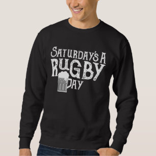 Rubgy Saturdays A Rugby Day Rugby Songs Sweatshirt