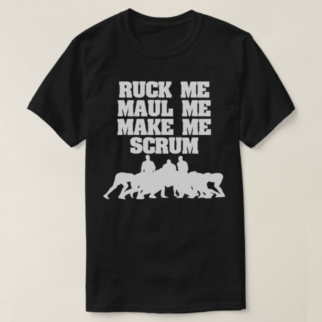 Ruck Me Maul Me Make Me Scrum Funny Rugby Player  T-Shirt (Design Front)