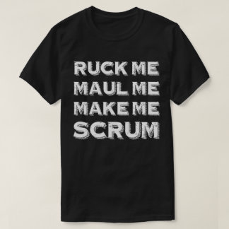 Ruck Me Maul Me Make Me Scrum Funny Rugby T-Shirt