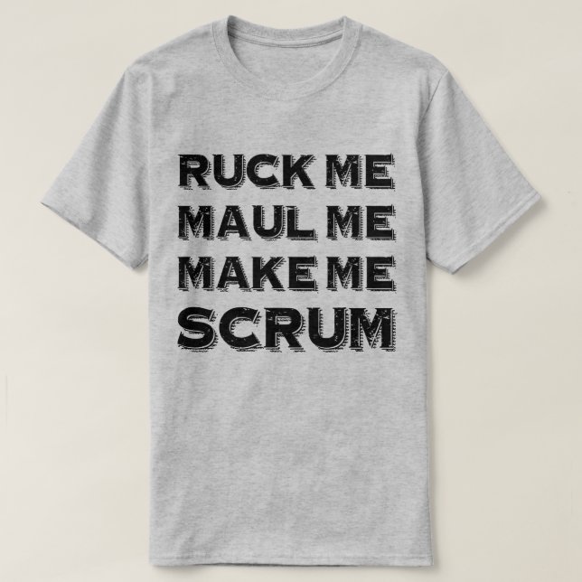 Ruck Me Maul Me MAke Me Scrum Rugby Humour T-Shirt (Design Front)