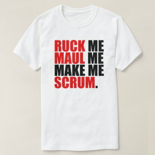 RUCK ME MAUL ME MAKE ME SCRUM. RUGBY LOVER SHIRT