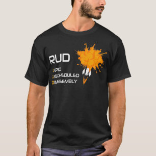 RUD Rapid Unscheduled Disassembly  Space T-Shirt