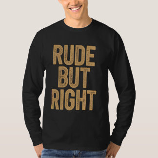 Rude But Right Bold Text Art T-Shirt
