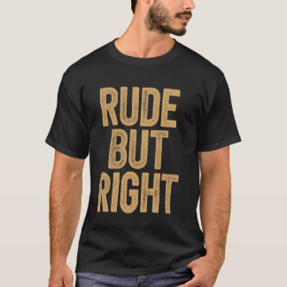 Rude But Right Bold Text Art T-Shirt