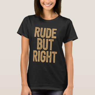 Rude But Right Bold Text Art T-Shirt