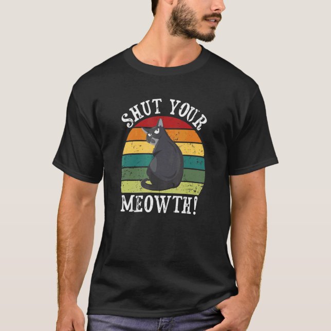   Rude Cat Owner   Sassy Attitude Shut Your Meowth T-Shirt (Front)