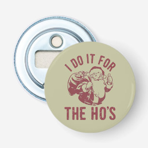 Rude Christmas Santa Face I Do It For The Ho's Bottle Opener