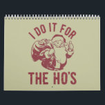 Rude Christmas Santa Face I Do It For The Ho's  Calendar<br><div class="desc">Rude Christmas Santa Face I Do It For The Ho's Offensive Xmas Gifts</div>