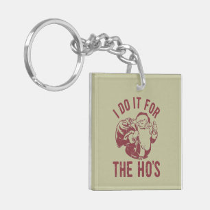 Rude Christmas Santa Face I Do It For The Ho's Key Ring