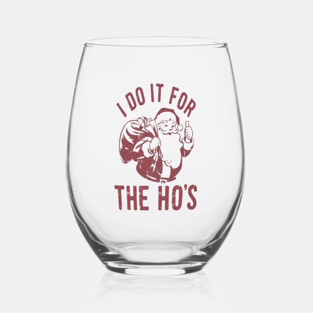 Rude Christmas Santa Face I Do It For The Ho's  Stemless Wine Glass (Front)