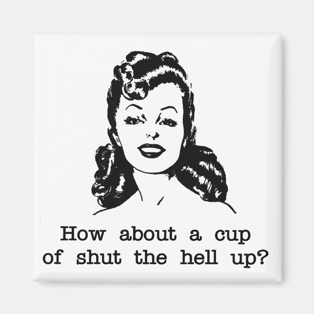 Rude Glamorous Retro Woman Cup of Shut the Hell up Magnet (Front)