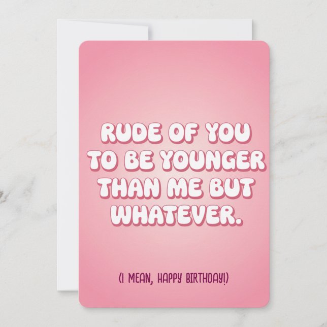 Rude Of You To Be Younger Than Me But Whatever Fun Invitation (Front)