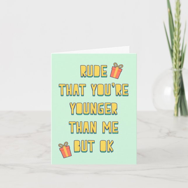 Rude, that you are younger than me, but ok card (Front)